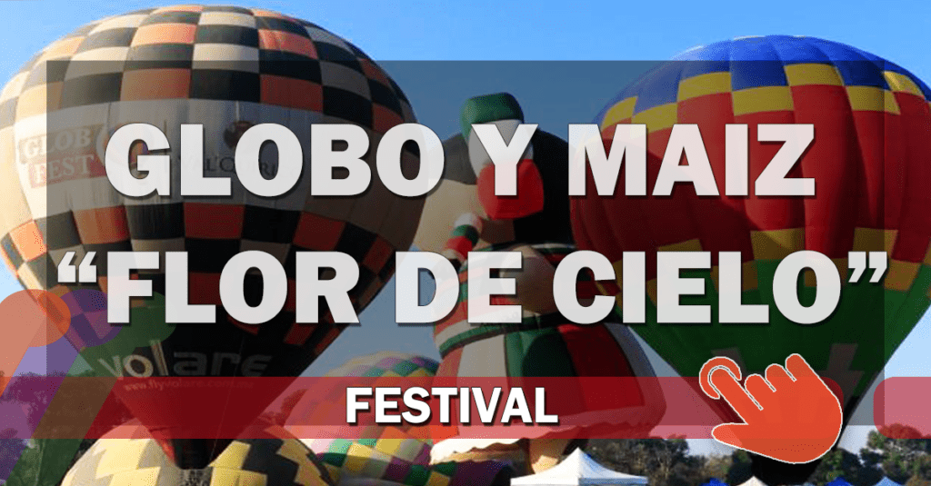 Festival del Globo y el Maíz Flor de Cielo 2022