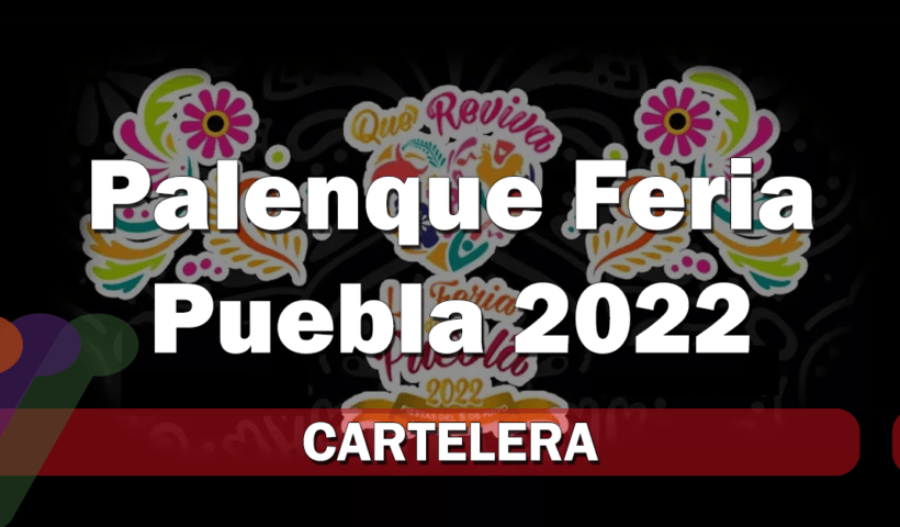 Palenque Feria 2022- feria puebla