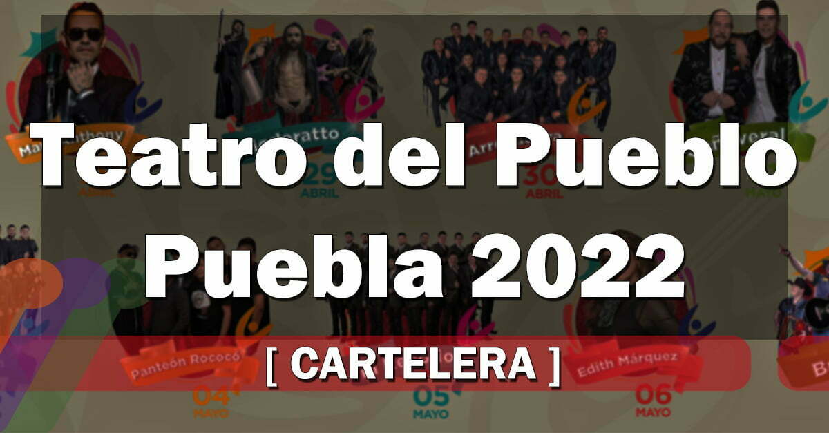 Cartelera Teatro del Pueblo Feria Puebla 2022-