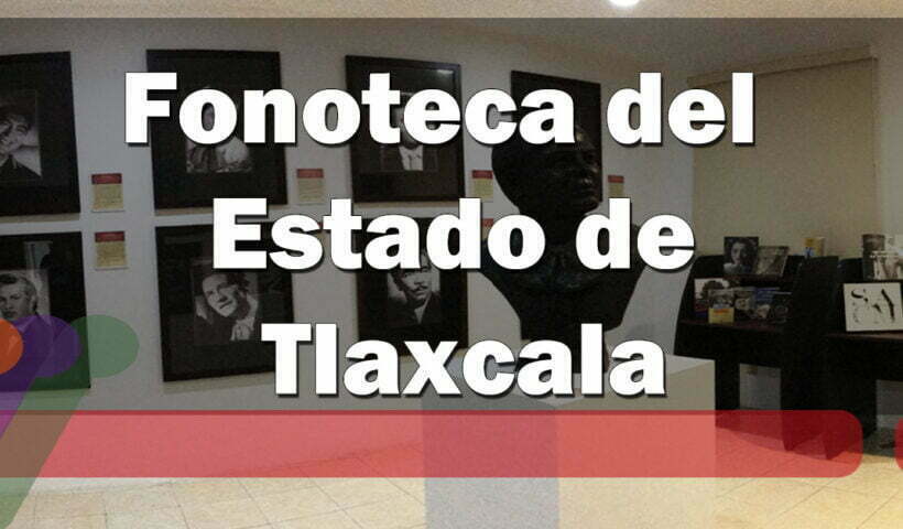 Fonoteca de Tlaxcala- fonoteca del estado de tlaxcala