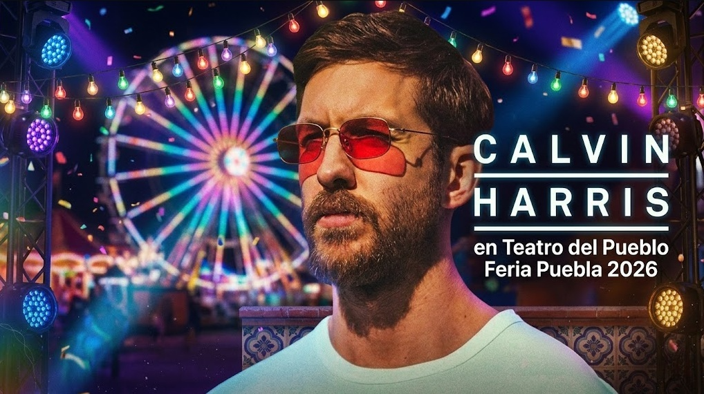 Calvin Harris en Puebla Boletos: La Feria de Puebla 2026 al ritmo de la electrónica. 1 Calvin Harris en Puebla Boletos